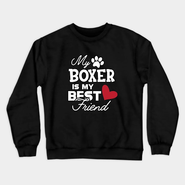 Boxer Dog - My boxer is my best friend Crewneck Sweatshirt by KC Happy Shop